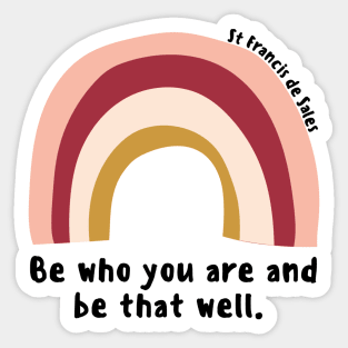 Be Who You Are And Be That Well // St Francis de Sales Sticker